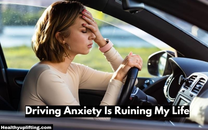 Driving Anxiety Is Ruining My Life