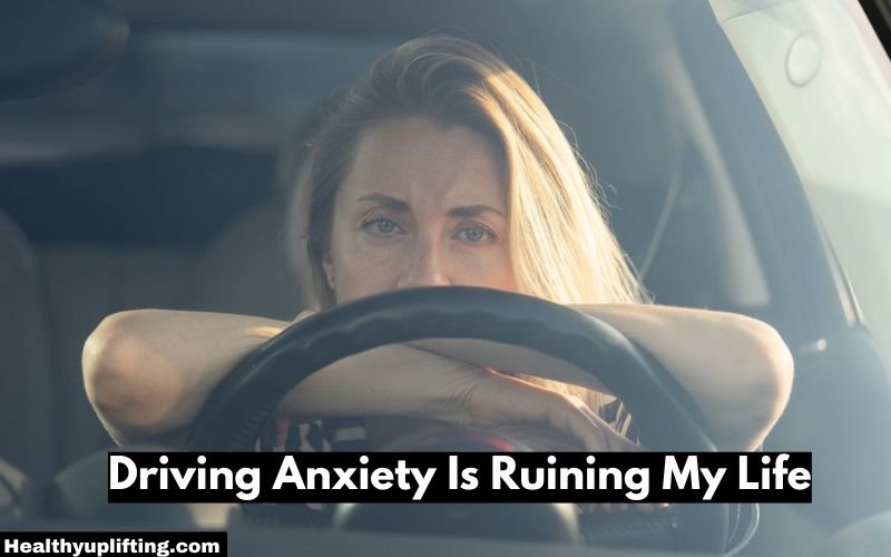 Driving Anxiety Is Ruining My Life