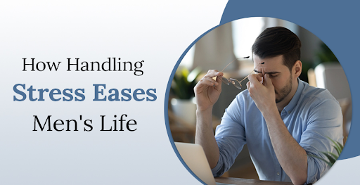 How Handling Stress Eases Men's Life