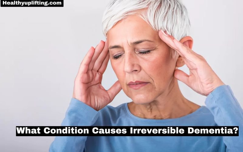 What Condition Causes Irreversible Dementia