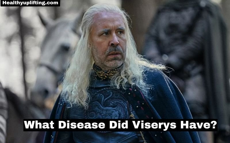 What Disease Did Viserys Have