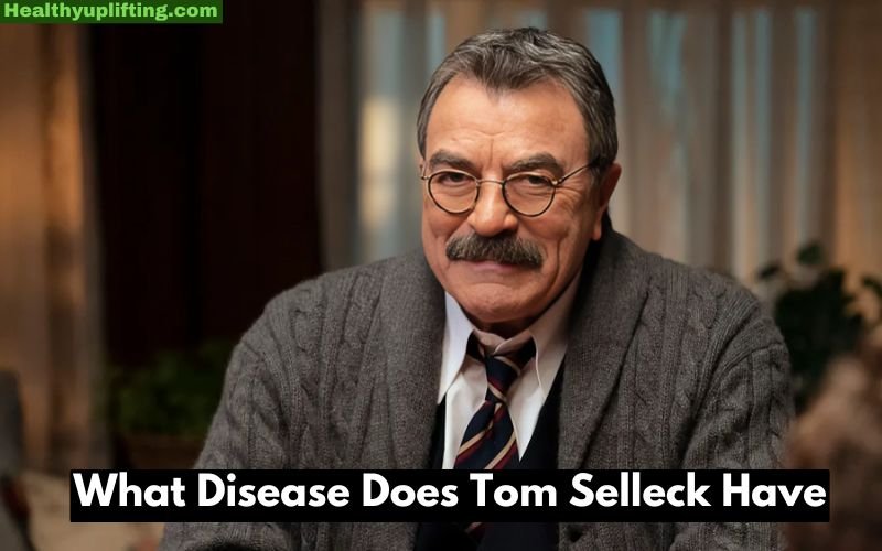 What Disease Does Tom Selleck Have