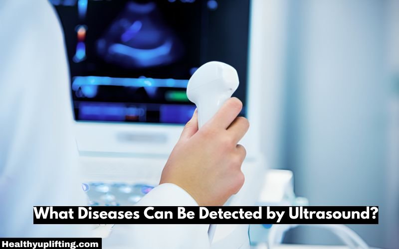 What Diseases Can Be Detected by Ultrasound