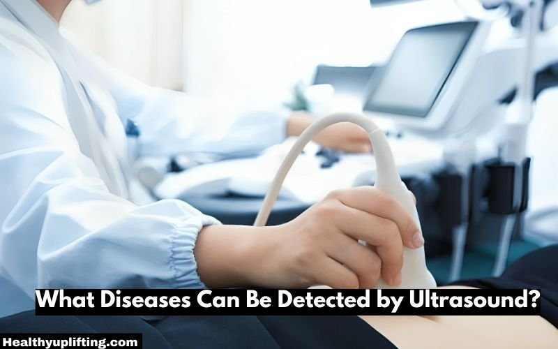 What Diseases Can Be Detected by Ultrasound